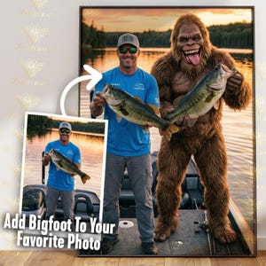 May include: A framed print featuring a man and Bigfoot holding large fish. The man wears a blue shirt and sunglasses, while Bigfoot is brown and furry. The text "Add Bigfoot To Your Favorite Photo" is at the bottom.