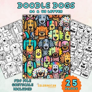 May include: A collection of dog-themed coloring pages with the text "DOODLE DOGS" and "A4 & US LETTER". The pages feature various dog illustrations in grayscale and color, with the text "PDF FILE GREYSCALE INCLUDED" and "25 PAGES".