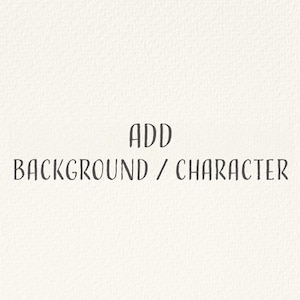 May include: A textured, off-white background with the words "ADD BACKGROUND / CHARACTER" in a dark gray, handwritten-style font. The text is centered and takes up a significant portion of the image.
