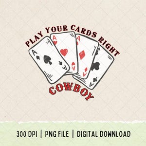 Play Your Cards Right Cowboy PNG, Western Poker Sublimation, Vintage Playing Cards, Digital Download, Cowboy T-shirt, Western T-shirt, Rodeo