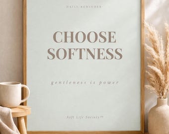 Choose Softness Affirmation Print | Minimalist Neutral Quote Decor (Digital Download)