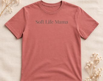 Soft Life Mama Tee | Minimalist Mother's Day Shirt Gift