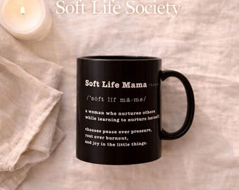 Soft Life Mama Mug, Self Care Gift for Mom, Minimalist Coffee Cup