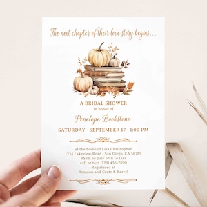 May include: A bridal shower invitation with a fall theme. The invitation features a stack of books with pumpkins and fall leaves. The text on the invitation reads "The next chapter of their love story begins..."  "A Bridal Shower in honor of Penelope Bookstone" "Saturday, September 17, 1:00 PM"  "at the home of Lisa Christopher"  "1234 Lakeview Road - San Diego, CA 56789"  "RSVP by July 10th to Lisa"  "call or text (123) 456-7890"  "Registered at Amazon and Crate & Barrel"