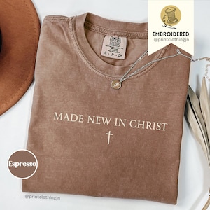 Embroidered Made New In Christ Shirt, Christian Comfort Colors 1717 Tee, Bible Verse Cross Shirt, Faith Renewal Gift