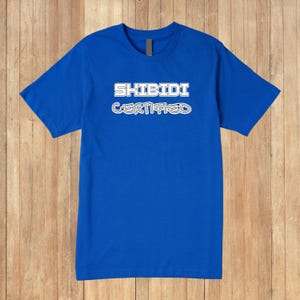 Skibidi Certified T-Shirt, Great Gift, Cool Skibidi Shirt, Gen Z Slang Fashion, T-Shirt for trendsetters