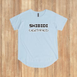 Skibidi Certified T-Shirt, Gift for Her, Cool Skibidi Shirt, Gen Z Slang Fashion, T-Shirt for trendsetters