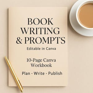 May include: A beige workbook titled "BOOK WRITING & PROMPTS" with the text "Editable in Canva" and "10-Page Canva Workbook". A gold pen rests on the workbook, and a cup of coffee sits on a saucer in the upper right corner.