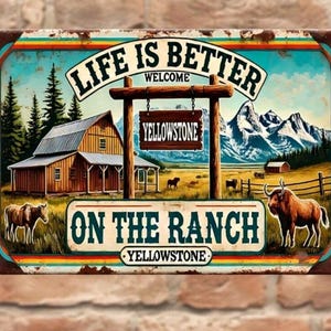 May include: A vintage-style metal sign with a rustic background featuring a wooden cabin, mountains, and a field. The sign reads "Life is Better on the Ranch - Yellowstone - Welcome to Yellowstone".