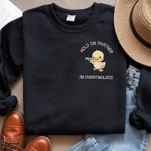 Hold On Partner Im Overstimulated Sweatshirt, Custom Embroidered Sweatshirt, Overstimulated Embroidered Sweatshirt