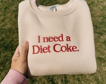 I NEED A DIET COKE Embroidered sweatshirts, Custom embroidered sweatshirts, trendy sweatshirts, bride gifts