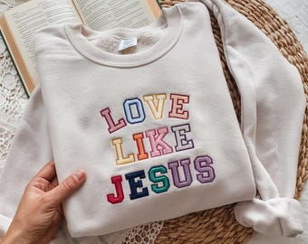 LOVE LIKE JESUS embrodiered sweatshirt, Embroidered Jesus sweatshirt, Bible verse sweatshirt, Aesthetic Christian sweatshirt