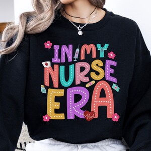 In My Nurse Era Sweatshirt, Colorful Nurse Pullover