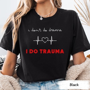 I Do Trauma Nurse Shirt, Emergency Room RN Trauma Crew Tee, Paramedic First Responder Shirt, Funny Trauma ICU Nurse, Medical Humor T-Shirt