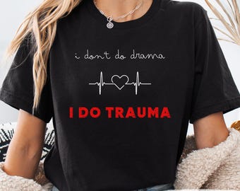 I Do Trauma Nurse Shirt: Funny ER RN Medical Tee