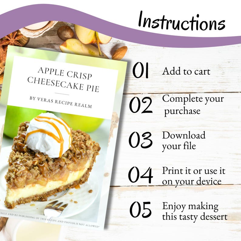 All the steps involved in the process to getting your digital recipe for Apple Crisp Cheesecake Pie. From adding items to your shopping cart to obtaining your digital recipe and then making this tasty dessert.
