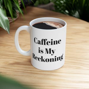 Caffeine Is My Reckoning Mug - Funny Gift For Coffee Lovers