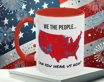 We The People... Can You Hear Us Now? Mug - Patriotic Election Map Coffee Cup
