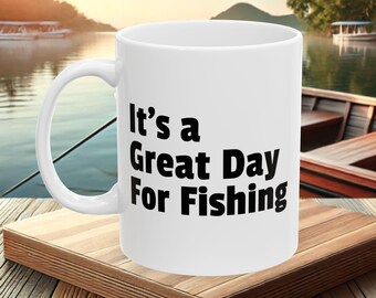 It's a Great Day for Fishing Mug - Perfect Gift for Anglers & Fishermen | Funny Fishing Coffee Mug