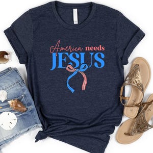 America Needs Jesus Shirt, 4th Of July Shirt, Patriotic Christian Shirt, Conservative Shirt, Religious Gift, Fourth of July Shirt