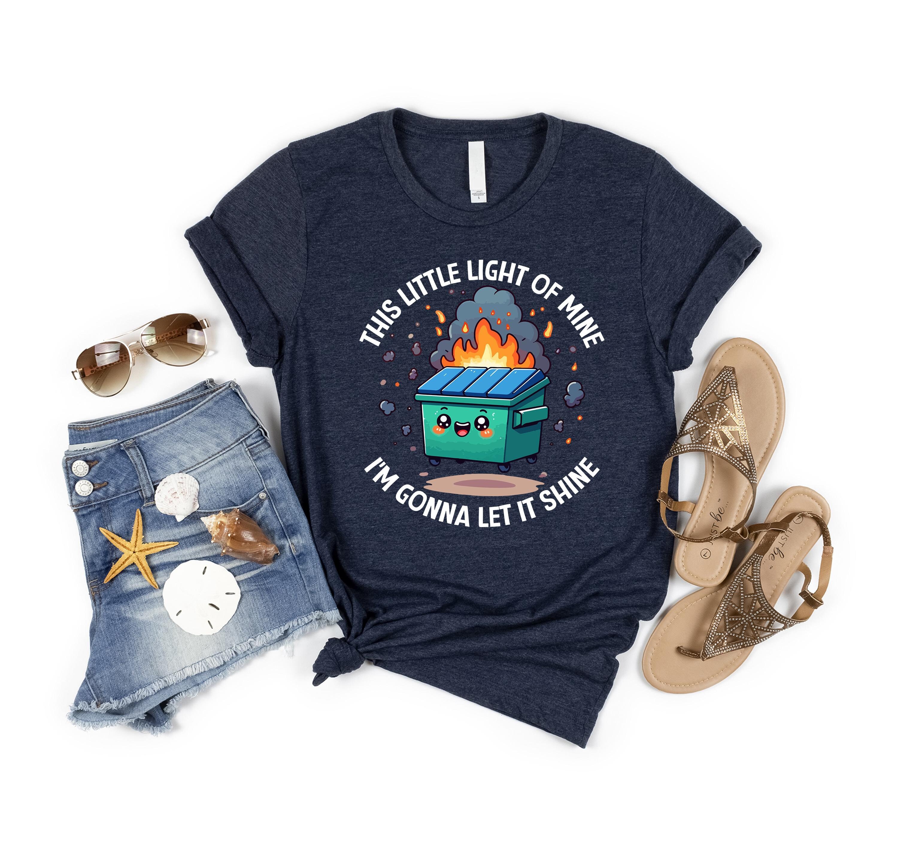Emotional Dumpster Fire Shirt, This Little Light of Mine Let it Shine, Dumpster Fire Sweater,Mental Health Tee, Dumpster Fire Graphic Shirt