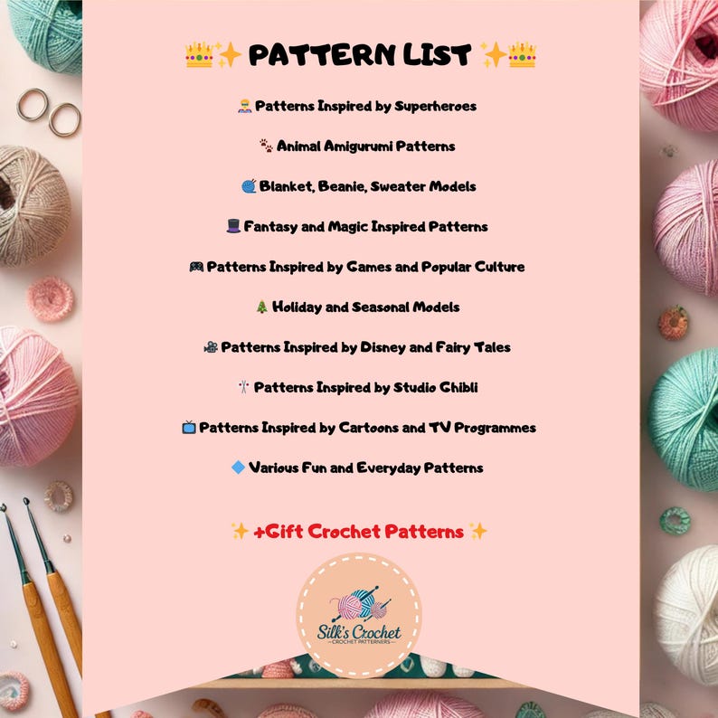 K&ouml;nnte beinhalten: Eine rosa und wei&szlig;e Grafik mit dem Text "PATTERN LIST" in Schwarz. Die Grafik listet verschiedene Kategorien von H&auml;kelmustern auf, darunter Superhelden, Tier-Amigurumi, Decken, M&uuml;tzen, Pullover, Fantasy, Magie, Spiele, Popkultur, Feiertage, Jahreszeiten, Disney, M&auml;rchen, Studio Ghibli, Cartoons, Fernsehsendungen, Spa&szlig;, Alltag und Geschenk-H&auml;kelmuster. Die Grafik enth&auml;lt auch ein Logo f&uuml;r "Silk's Crochet".
