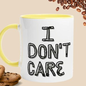 Funny mug birthday gift for women and men mug with cheeky saying, - I don&#39;t care- gift idea for girlfriend gift for friends