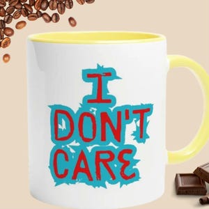 Funny birthday gift for women and men. Mug with saying - I don't care! - Gift idea for friends and family.