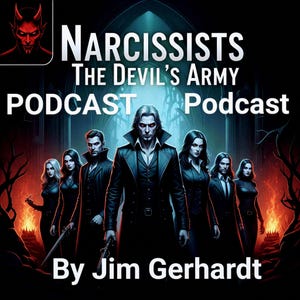 Podcast of NARCISSISTS, The Devil&#39;s Army by Jim Gerhardt, Narcissist Personality Disorder Victims Gaslight Trauma Bond NPD Recover, 20 Min.