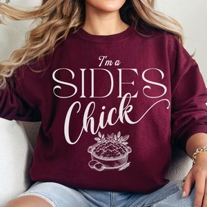 Thanksgiving Sides Sweatshirt | I&#39;m a Sides Chick Shirt | Funny Turkey Day Sweater