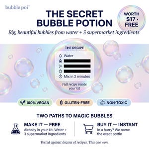 May include: A promotional graphic for Bubble Poi The Secret Bubble Potion featuring iridescent bubbles on a light background. Text includes The Recipe, 100% Vegan, Gluten-Free, Non-Toxic, and Two Paths to Magic Bubbles with Make It and Buy It options.