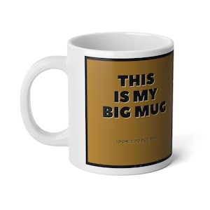 This is my big mug, don&#39;t judge me - Jumbo Mug, 20oz