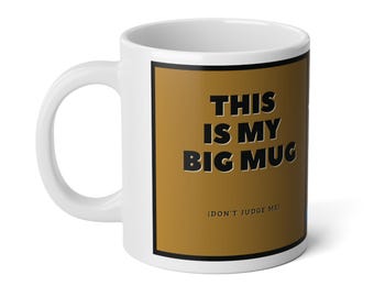 This is my big mug, don't judge me - Jumbo Mug, 20oz