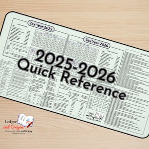 May include: A white and black 2025-2026 Quick Reference tax guide with detailed financial information. The guide includes text for tax year 2025 and 2026. The Ledger and Crayon logo is in the bottom left corner.