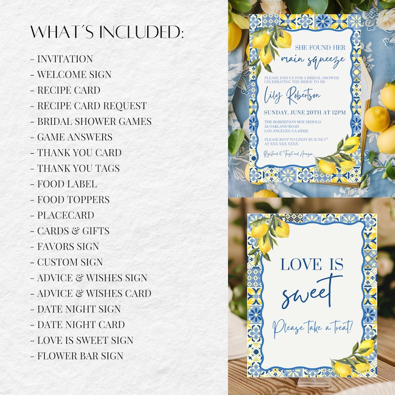 May include: Bridal shower stationery set with lemon and blue tile design. Includes invitations, welcome sign, recipe cards, thank you cards, and more. The invitation reads "She found her main squeeze" and "Love is sweet, please take a treat!"
