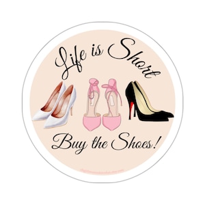 La vida es corta, compra zapatos, calcomanía redonda, lindo diseño troquelado para amantes de los zapatos, regalo para entusiastas de la moda, decoración para computadora portátil o diario
