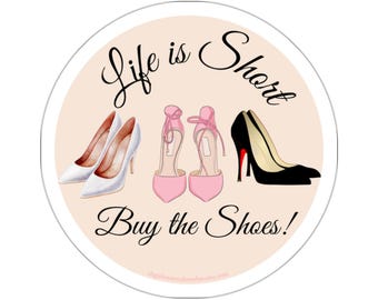 La vida es corta, compra zapatos, calcomanía redonda, lindo diseño troquelado para amantes de los zapatos, regalo para entusiastas de la moda, decoración para computadora portátil o diario