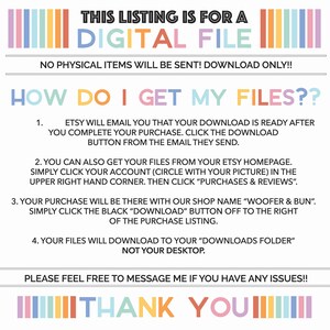 May include: A digital file download instructions graphic with a rainbow striped border. The text reads "This listing is for a digital file. No physical items will be sent! Download only!! How do I get my files?? 1. Etsy will email you that your download is ready after you complete your purchase. Click the download button from the email they send. 2. You can also get your files from your Etsy homepage. Simply click your account (circle with your picture) in the upper right hand corner. Then click "Purchases & Reviews". 3. Your purchase will be there with our shop name "Woofer & Bun". Simply click the black "Download" button off to the right of the purchase listing. 4. Your files will download to your "Downloads folder" not your desktop. Please feel free to message me if you have any issues!! Thank you!"
