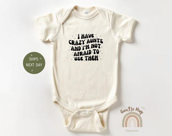 I Have Crazy Aunts and I'm Not Afraid to Use Them Bodysuit, Natural Baby Bodysuit, Cute Auntie Bodysuit, Funny Aunt Baby Shower Gift