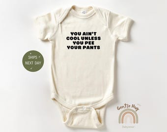 You Ain't Cool Unless You Pee Your Pants Apparel - Funny Baby Apparel - Cute Baby Shower Gift - Pregnancy Announcement Outfit- New Baby Gift