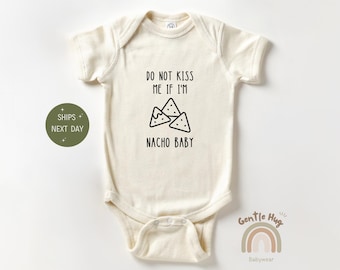 Do Not Kiss Me If I&#39;m Nacho Baby Onesie®, Funny Baby Onesie®, Nacho Baby Bodysuit, Newborn Baby Gift Onesie®