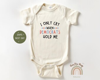 I Only Cry When Democrats Hold Me Baby Bodysuit, Funny Republican Baby Bodysuit, Political Baby Outfit, Baby Gift, Cute Baby Bodysuit