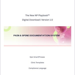 May include: A white document with the title "The New NP Playbook™" and the text "Digital Download | Version 1.0". A banner reads "PAIN & SPINE DOCUMENTATION SYSTEM". Below are the words "Epic SmartPhrases", "Clinic Templates", and "Compliance Language".