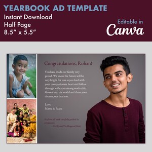 May include: A yearbook ad template with a maroon background and the text "Editable in Canva". The ad features a photo of a young boy and a photo of a young man. The text "Congratulations, Rohan!" is at the top of the ad. The text below the photo reads "You have made our family very proud. We know the future will be very bright for you as you lead with your compassionate heart and follow through with your strong work ethic. Go out into the world and chase your dreams, our dear son. Love, Mama & Paapa Perform all work carefully guided by compassion. -Ved Vyasa (The Bhagavad Gita)"