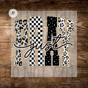 May include: A graphic design featuring the word PRAY in block letters with a gold glitter outline. The letters have leopard print, black and white checkerboard, and black star patterns. The word just is written in black cursive script across the center.