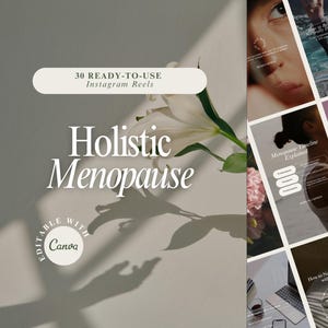 May include: A promotional image for Instagram Reels, featuring the text "30 READY-TO-USE Instagram Reels" and "Holistic Menopause." The design includes a white lily and other floral elements, with the text "EDITABLE WITH Canva."