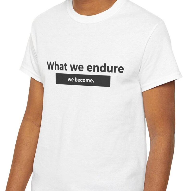 Stoic Mindset Shirt, Inspirational Quote Tee, Motivation Graphic T-Shirt, What we endure we become Unisex Heavy Cotton Tee image 4
