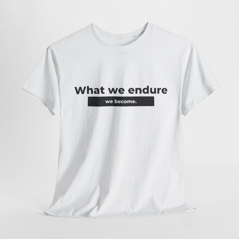 Stoic Mindset Shirt, Inspirational Quote Tee, Motivation Graphic T-Shirt, What we endure we become Unisex Heavy Cotton Tee image 1