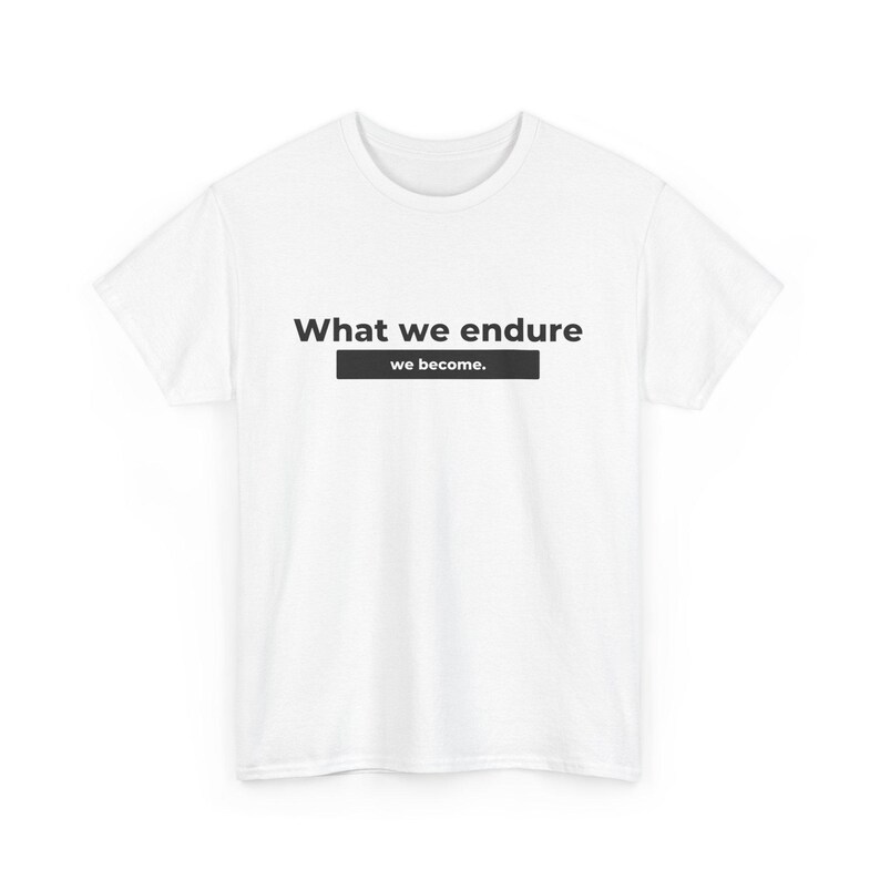 Stoic Mindset Shirt, Inspirational Quote Tee, Motivation Graphic T-Shirt, What we endure we become Unisex Heavy Cotton Tee image 2