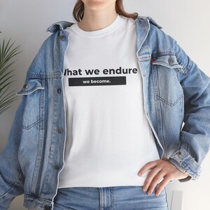 Stoic Mindset Shirt, Inspirational Quote Tee, Motivation Graphic T-Shirt, What we endure we become Unisex Heavy Cotton Tee image 5